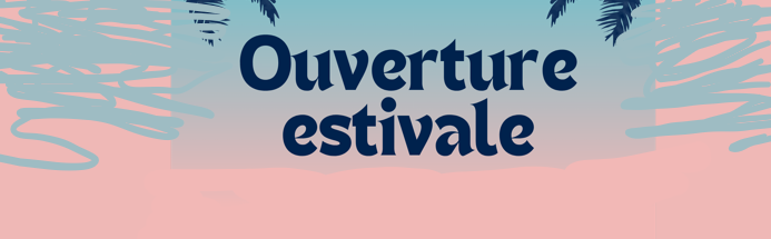 Ouverture d’été : les samedis de juillet
